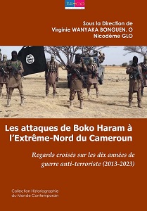 Les attaques de Boko Haram à l’Extrême-Nord du Cameroun. Regards croisés sur les dix années de guerre anti-terroriste (2013-2023)